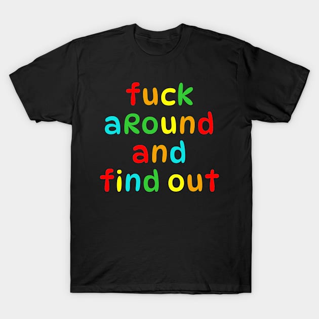 Fuck Around and Find Out T-Shirt by teecloud